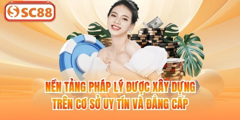 Nền tảng pháp lý được xây dựng trên cơ sở uy tín và đẳng cấp